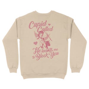 Cupid Called Front and Back Crewneck Sweatshirt, Valentine's Day Graphic Top, Galentine's Gift, Anti-Valentines, V-Day Party Outfit Sand