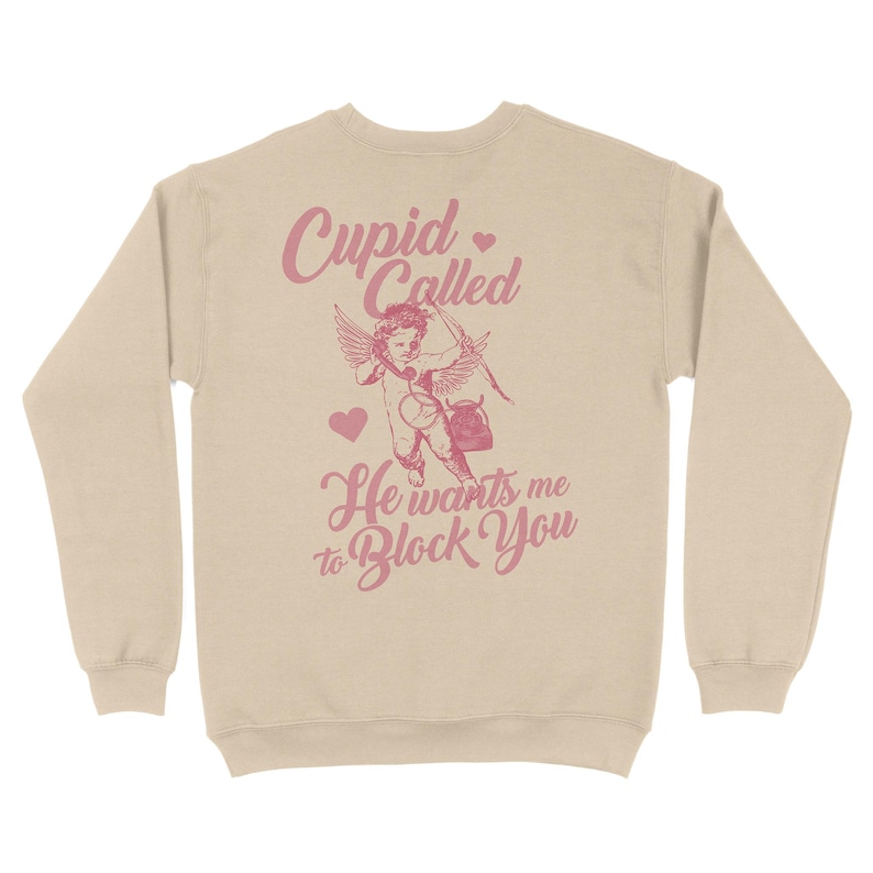 Cupid Called Front and Back Crewneck Sweatshirt, Valentine's Day Graphic Top, Galentine's Gift, Anti-Valentines, V-Day Party Outfit Sand