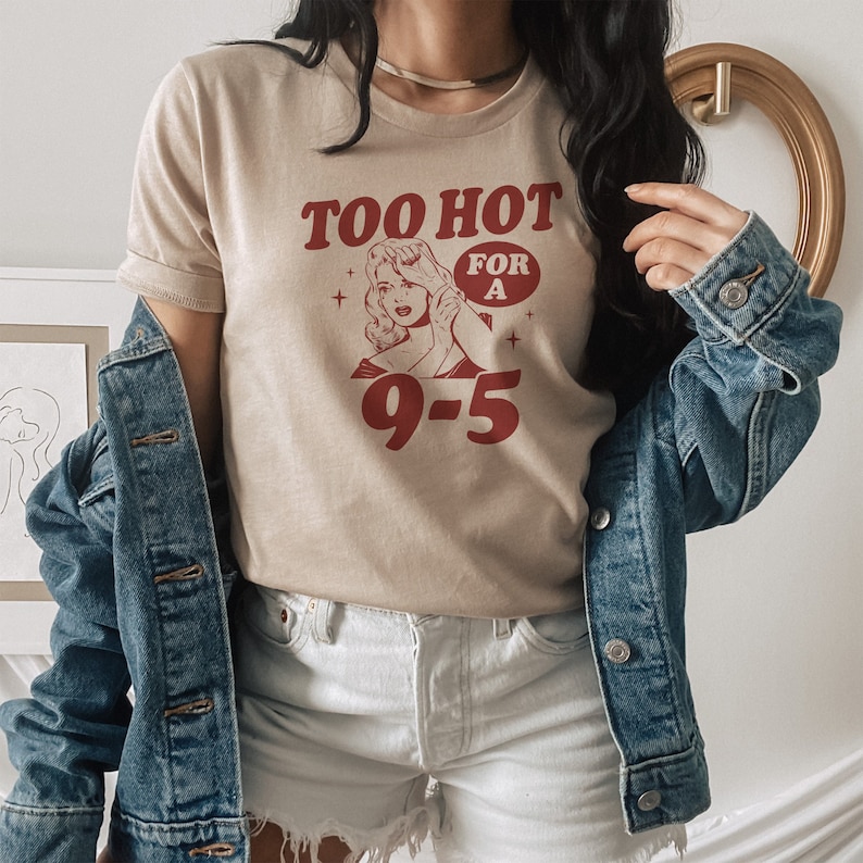 Too Hot To Work Shirt, Funny Graphic Tee, Vintage Retro Art Illustration Design T-Shirt