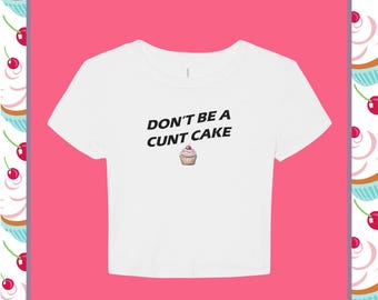 Don't Be A C*nt Cake Micro Rib Baby Tee, Cunty Gen Z Humor Edgy Bold Trendy