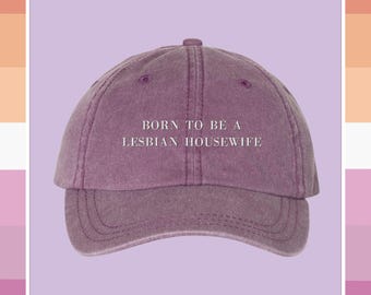 Born To Be A Housewife Embroidered Pigment-Dyed Cap, Lesbian Pride Hat