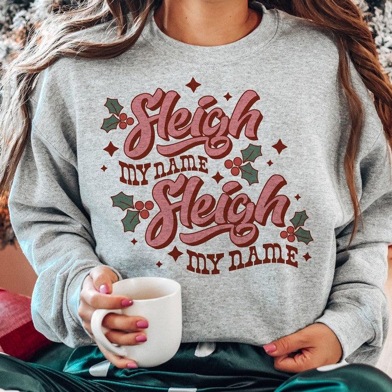 Sleigh My Name Crewneck Sweatshirt, Christmas Sweatshirt, Christmas