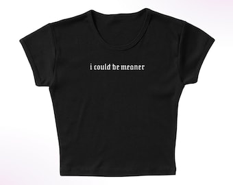 I Could Be Meaner Embroidered Micro Rib Baby Tee, Funny Y2K Style Women's Fitted Shirt, Early 2000s 90s Aesthetic, Humor Edgy Bold Trendy