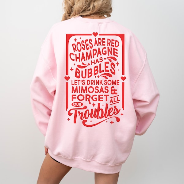Champagne Has Bubbles Front and Back Crewneck Sweatshirt, Valentine's Day Graphic Top, Galentine's Gift, Anti-Valentines, V-Day Party Outfit