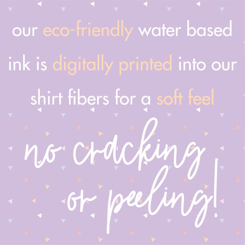 May include: A light purple background with small, colorful triangle shapes. Text in white and light orange states: "our eco-friendly water based ink is digitally printed into our shirt fibers for a soft feel. No cracking or peeling!"