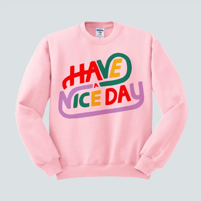 Have A Nice Day Trendy Crewneck Sweatshirt, Fashion, Style, Cute, Feminine, Unisex, Trendy Crewneck Pink