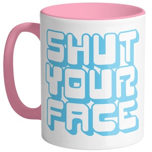 Shut Your Face Ceramic Coffee Mug, Trendy Coffee Mugs, 11oz White Ceramic Mug, Housewarming Gift, Birthday Gift