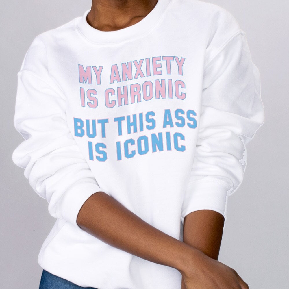 Anxiety is Chronic Ass is Iconic Trendy Crewneck Sweatshirt, Existential Dread Humor, Funny Pony Graphic Sweatshirt