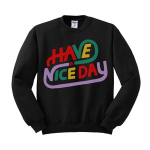 Have A Nice Day Trendy Crewneck Sweatshirt, Fashion, Style, Cute, Feminine, Unisex, Trendy Crewneck Black