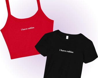 I Have Rabies Embroidered Micro Rib Spaghetti Strap Tank or Baby Tee, Ironic Dark Humor Feral Shirt