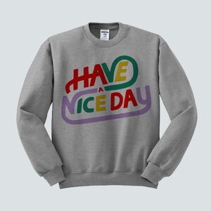 Have A Nice Day Trendy Crewneck Sweatshirt, Fashion, Style, Cute, Feminine, Unisex, Trendy Crewneck Gray