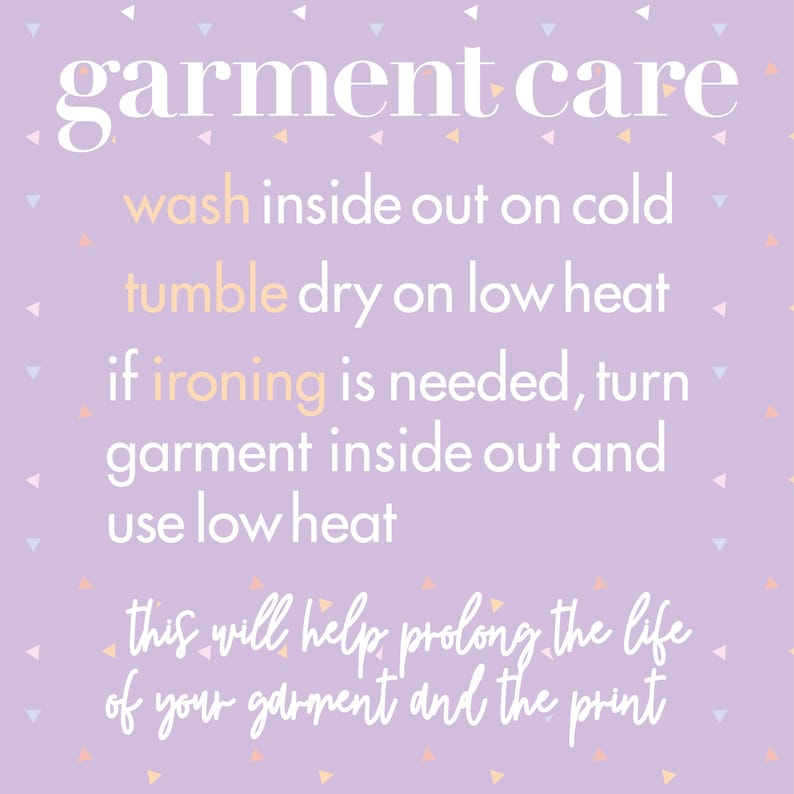 May include: A purple background with white text that reads "garment care" and instructions for washing, drying, and ironing a garment. The text says to wash inside out on cold, tumble dry on low heat, and if ironing is needed, turn garment inside out and use low heat. The text also says "this will help prolong the life of your garment and the print."