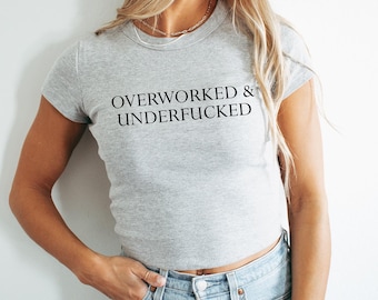 Overworked and Underfucked Micro Rib Baby Tee, Trendy Funny Graphic T-Shirt