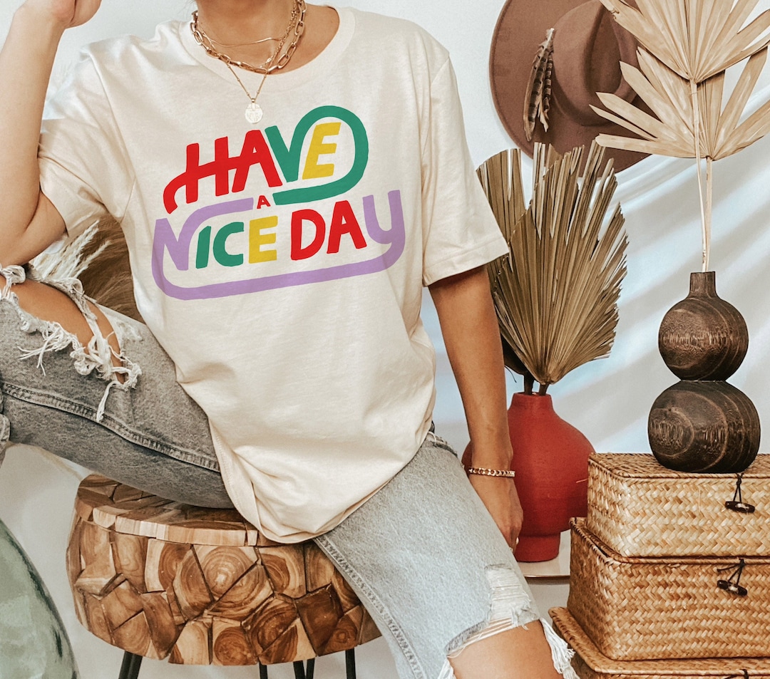 White Have A Nice Day tshirt