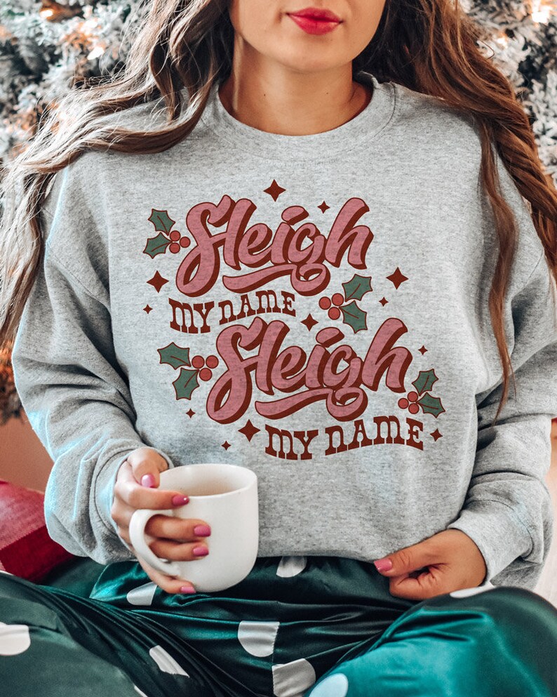 Sleigh My Name Crewneck Sweatshirt, Christmas Sweatshirt, Christmas