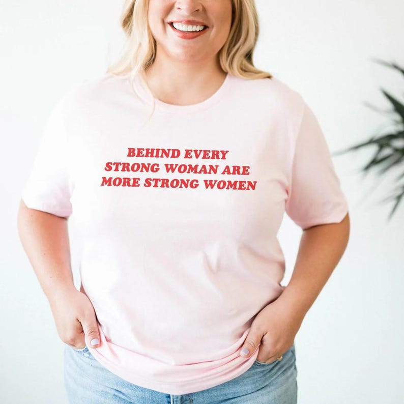 Behind Every Strong Woman Shirt, Women's Empowerment Tee, Feminist Female Girl Power T-Shirt, International Womens Day Gift, Empowering image 3