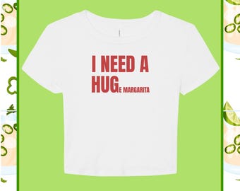 I Need A Huge Margarita Micro Rib Baby Tee, Need A Hug and a Margarita Tee
