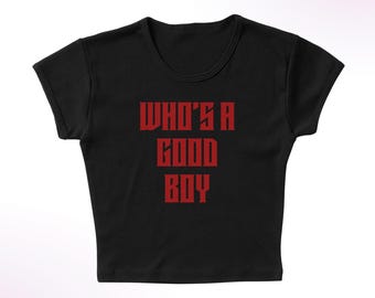 Who's A Good Boy Micro Rib Baby Tee: Edgy Women's Slim Fit Graphic Shirt XS-2XL