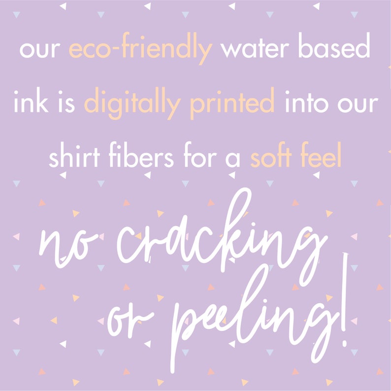 May include: Purple background with white confetti. Text reads: "our eco-friendly water based ink is digitally printed into our shirt fibres for a soft feel no cracking or peeling!"