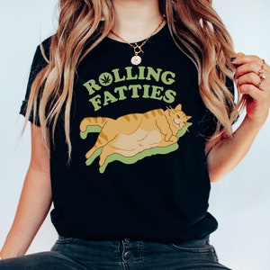 Rolling Fatties Unisex Tee, Cute 420 Cat Weed Marijuana Shirt, Cute Quote shirt for friend