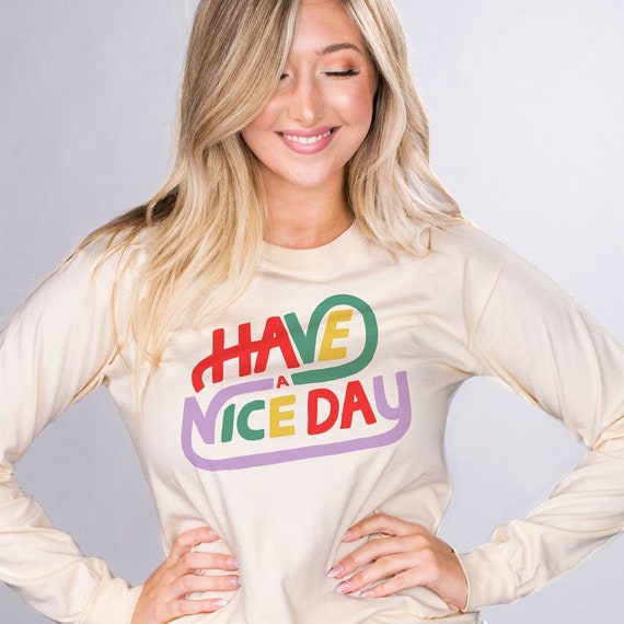 Have A Nice Day Ivory Comfort Colors 