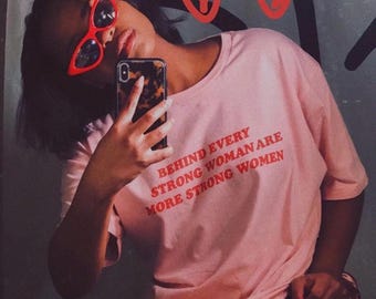 Behind Every Strong Woman Shirt, Women's Empowerment Tee, Feminist Female Girl Power T-Shirt, International Womens Day Gift, Empowering
