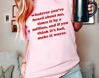 Whatever You've Heard About Me Comfort Colors Tee, Love Show Quote Graphic Tee