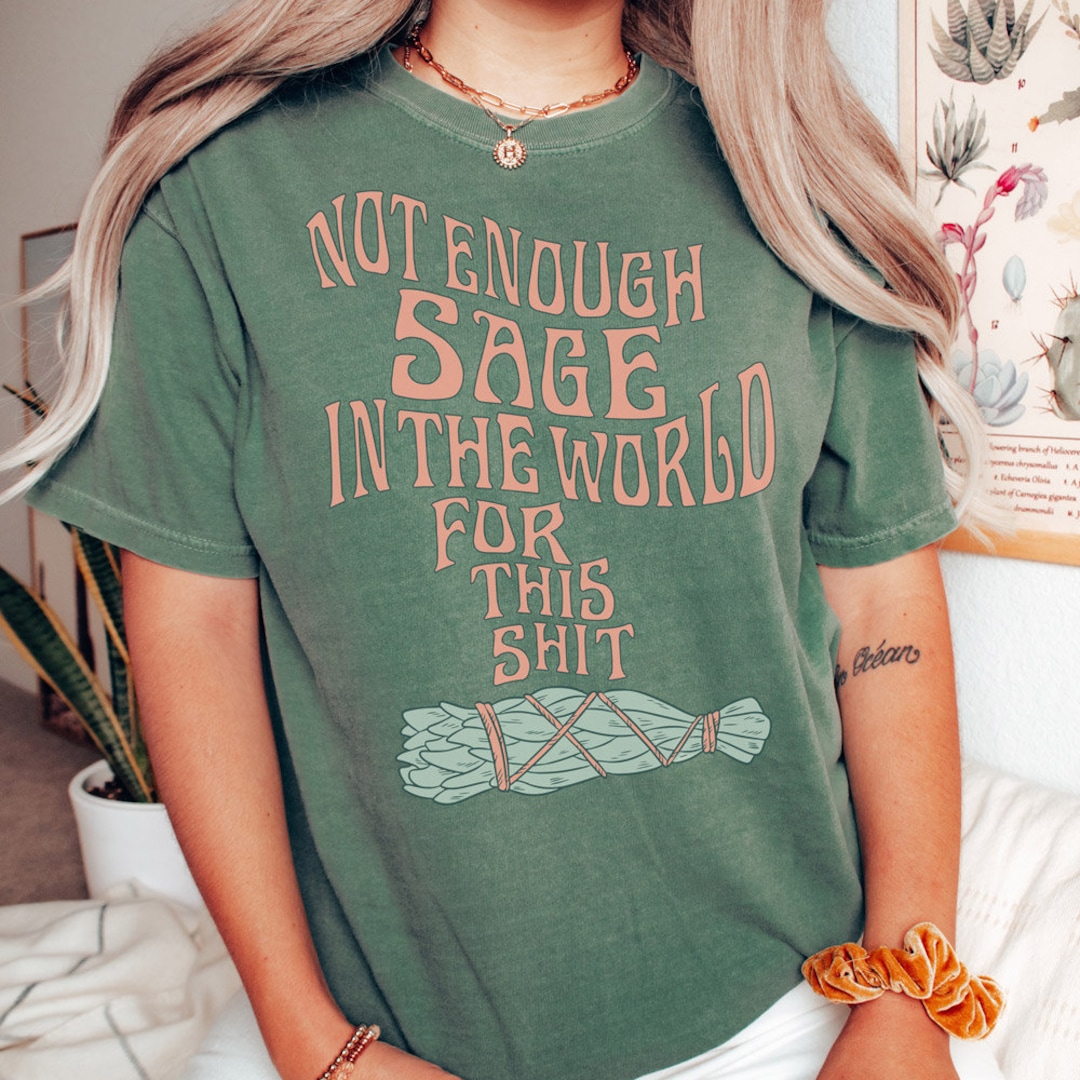 Not Enough Sage Short Sleeve T-shirt, Funny Graphic Tee, Comfort Colors ...