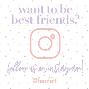 May include: A pink Instagram icon with a white circle inside, surrounded by pastel pink, blue, and yellow confetti on a white background. The text "want to be best friends?" is above the icon and the text "follow us on instagram! @femfetti" is below the icon.