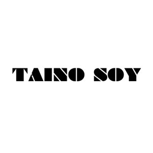 May include: Black and white graphic text that reads "TAINO SOY".