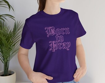 Faithful Unisex Tee, Born To Pray T-Shirt, Prayer Intercessor Shirt, Religious Gift, Christian Apparel
