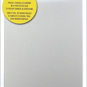 May include: A yellow note with black text that reads "NOTE! PRODUCT SURFACE IS COVERED WITH PROTECTIVE FILM TO PREVENT DAMAGE & SCRATCHING SIMPLY PEEL OFF WHEN PROJECT IS COMPLETE TO REVEAL TRUE, SHINY MIRROR SURFACE!"