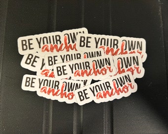 Be Your Own Anchor Sticker - Laminated
