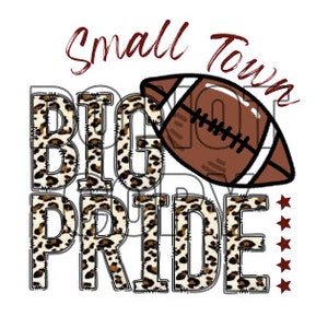 May include: A graphic design with the text "Small Town Big Pride" in brown text with a leopard print background. A brown football is in the center of the design with three white stars to the right.