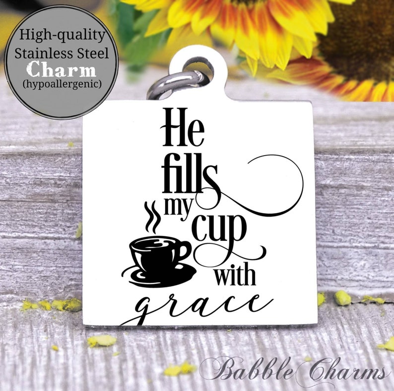 He Fills up My Cup With Grace Fill My Cup Fill My Cup Charm Etsy