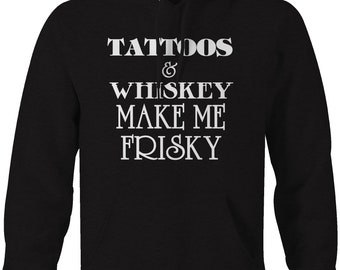 Distressed Tattoos /& Whiskey Make Me Frisky Drinking Sweatshirt