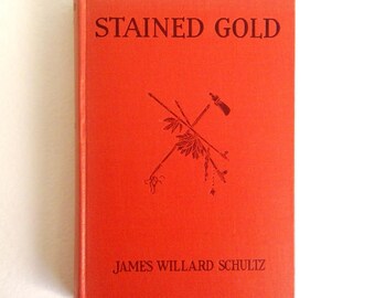 Stained Gold: 1937 First Edition Hardcover, James Willard Schultz