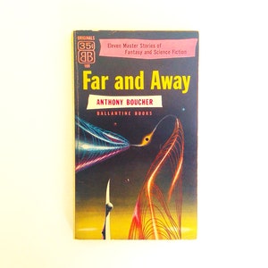 Far and Away, by Anthony Boucher. Eleven Master Stories of Fantasy & Science Fiction. Ballantine #109 Paperback Original, 1955.