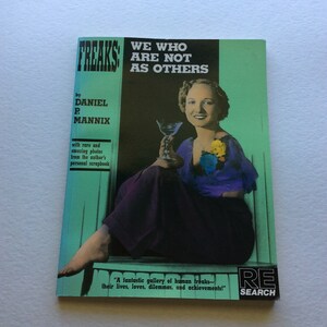 Freaks: We Who Are Not As Others, by Daniel P. Mannix, RE/Search Publications, 1990