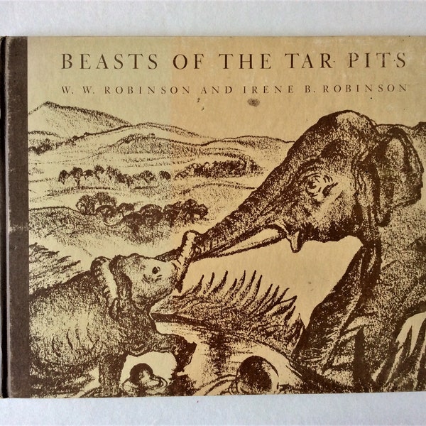 Beasts of the Tar Pits, by W.W. Robinson.  Illustr. by Irene B. Robinson. The Ward Ritchie Press, 1961 Edition.