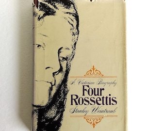 Four Rossettis: A Victorian Biography. Stanley Weintraub, Weybright & Talley, 1977 Hardcover with DJ. 1st Edition.