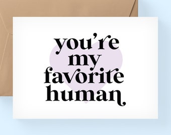 you're my favorite human card, wife card, mother's day card, cute card, card for husband, valentines day card  / SKU: ffollie57