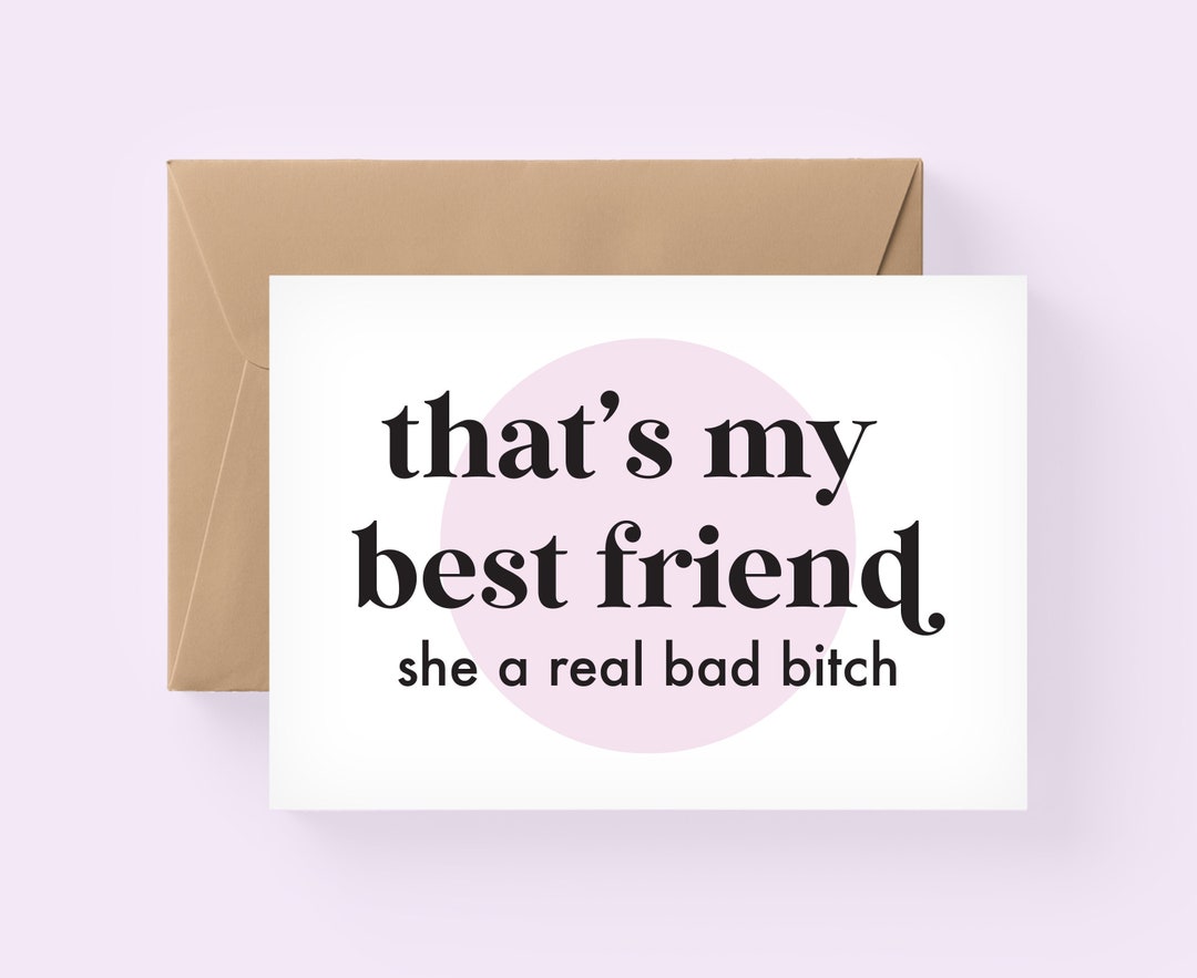 She My Best Friend She A Real Bad Thats My Best Friend, She a Real Bad Btch, Best Friend Card, Thank You