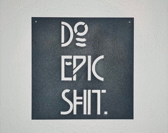Do Epic Shit - Metal Sign - Positive Metal Wall Art- Epic Sign - Office Sign - Positive Vibes Only -