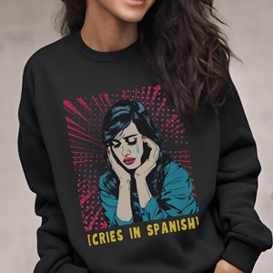 Cries in Spanish Sweatshirt, Funny Latina Shirt, Espanol Sweatshirt