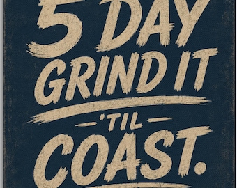Toile imprimée « 5 Day Grind It Til Coast » | Décoration murale pour chambre étudiante | Décoration pour bureau | Cadeau étudiant | Décoration de chambre étudiante | 35,5 x 35,5 cm