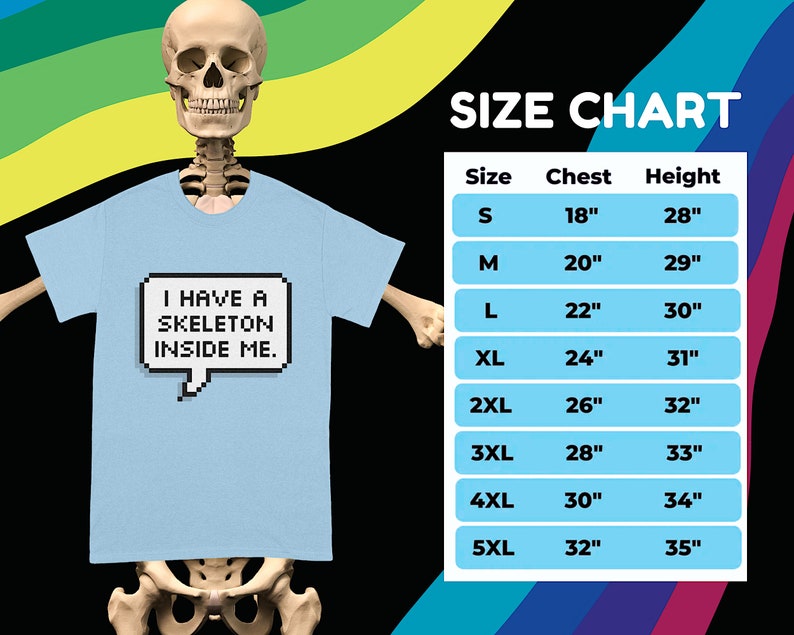 May include: A light blue t-shirt with a pixelated speech bubble that says "I have a skeleton inside me."  The size chart shows the chest and height measurements in inches for sizes S through 5XL.