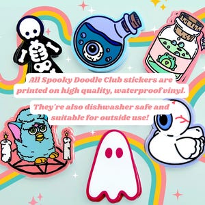 May include: A set of colorful, spooky themed stickers featuring a ghost, a skeleton, a fuzzy creature, a potion bottle, and a jar with a frog. The stickers are printed on high quality, waterproof vinyl and are dishwasher safe. "All Spooky Doodle Club stickers are printed on high quality, waterproof vinyl. They're also dishwasher safe and suitable for outside use!"