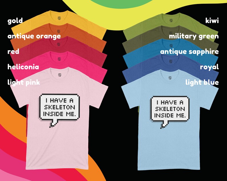 May include: A set of ten t-shirts in various colors, each featuring a pixelated speech bubble with the text "I HAVE A SKELETON INSIDE ME."