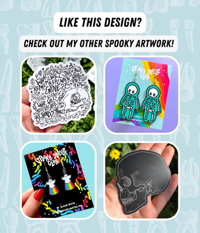 May include: Four different spooky themed enamel pins. The first pin is a black and white illustration of a skull with the text "What will they remember when you're gone? What will you leave behind?" The second pin is a pair of turquoise skeleton earrings with the text "Spooky Doodle Club". The third pin is a pair of ghost earrings with rainbow accents and the text "Spooky Doodle Club". The fourth pin is a black skull sticker.